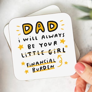 Dad, I will Always Be Your Financial Burden Coaster - Funny Dad Gift, Birthday Gift, Christmas Gift, Best Dad Gift