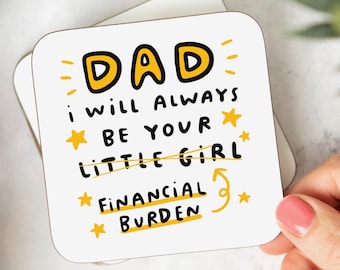 Dad, I will Always Be Your Financial Burden Coaster - Funny Dad Gift