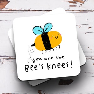 You Are The Bee's Knees Coaster - Thank You Gift, New Job Gift, Congrats Gift, Appreciation Gift