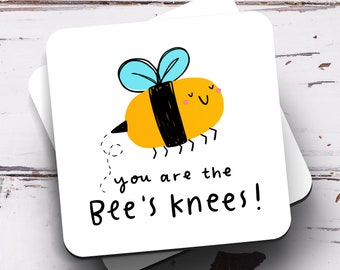 You Are The Bee's Knees Coaster - Thank You Gift, New Job Gift, Congrats Gift, Appreciation Gift