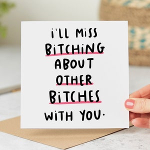 I'll Miss Bitching About Other Bitches With You - Funny, New Job Card - Colleague Card - Leaving Card - Personalised Card