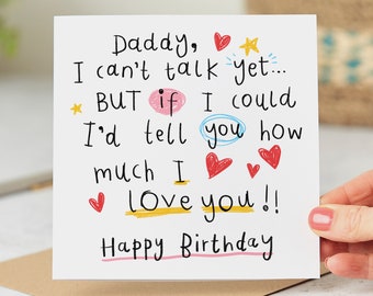 May include: A white card with a handwritten message that says "Daddy, I can't talk yet... BUT if I could I'd tell you how much I love you!! Happy Birthday". The message is decorated with hearts, stars, and circles.