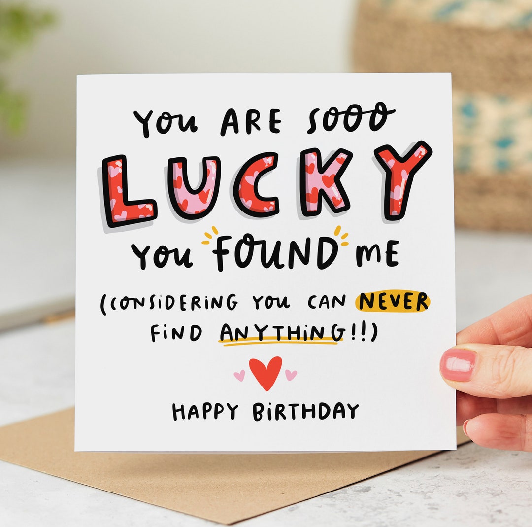 Funny Birthday Card - You Are so Lucky You Found Me - Romantic Card ...