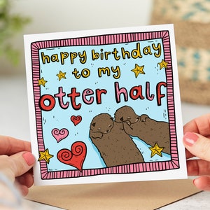 Happy Birthday To My Otter Half - Funny Birthday Card - Romantic Card - Personalised Card