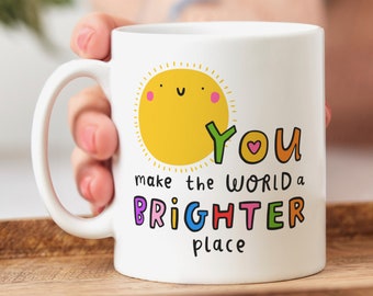 You Make The World A Brighter Place Mug, Personalised Gift, Thank You Gift, Friendship Gift, Thinking Of You Gift