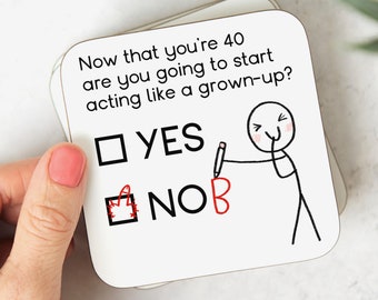 Funny 40th Birthday Coaster, Are You Going To Start Acting Like A Grown-Up, 40th Birthday Gift, Act Like A Nob