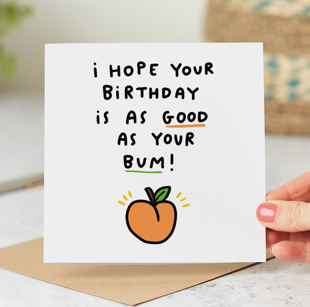 Good as Your Bum Birthday Card, Funny Birthday Card, I Hope Your