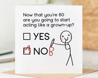 May include: A humorous birthday card with a stick figure drawing of a person checking "NO" on a checklist. The text reads "Now that you're 60 are you going to start acting like a grown-up?"