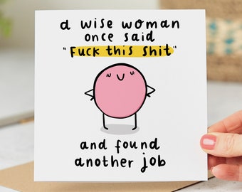 A Wise Woman Once Said - Funny New Job Card