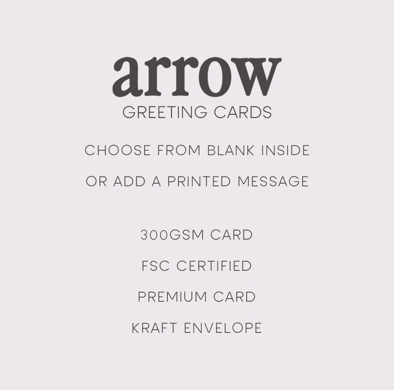 May include: A white card with the text "arrow greeting cards" in bold black font. Below the text, it says "Choose from blank inside or add a printed message". Below that, it says "300gsm card", "FSC certified", "Premium card", and "Kraft envelope".
