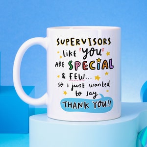 May include: White ceramic coffee mug with a blue and white design. The mug has the text "SUPERVISORS like you ARE SPECIAL & FEW... so i just wanted to say THANK YOU!!" printed on it.