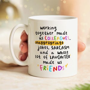 Personalised new job mug: Working together made us colleagues... inappropriate jokes, sarcasm and a whole lot of laughter made us friends