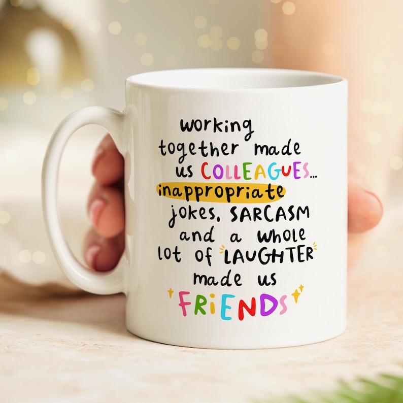 Personalised new job mug: Working together made us colleagues... inappropriate jokes, sarcasm and a whole lot of laughter made us friends