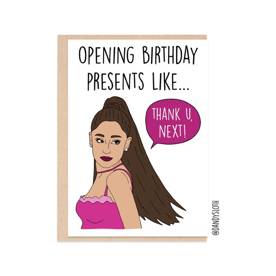 Opening Presents Like Thank U Next Funny Birthday Card Ariana Grande Celebrity Pun For Her Daughter Best Friend Coworker Kb097