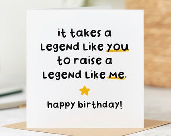 It Takes A Legend Like You To Raise A Legend Like Me, Funny Birthday Card, Personalised Card