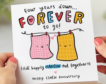 May include: A card with a colorful illustration of two cloth napkins hanging on a clothesline. The text reads "Four years down...FOREVER to go! (still happily HANGIN' out together!!!) Happy LINEN Anniversary".