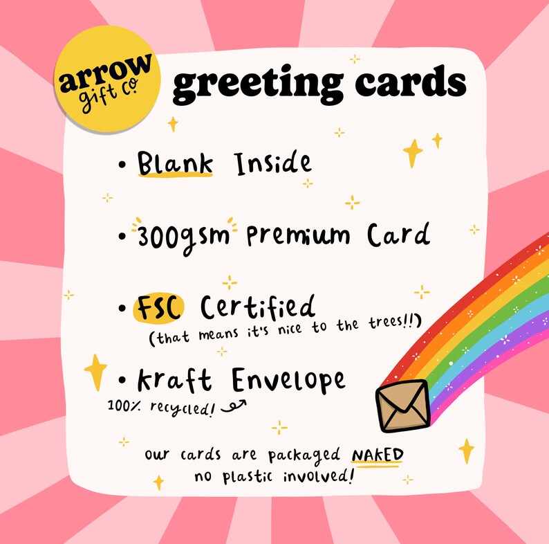 May include: A pink and white striped background with a rainbow arc and stars. The text "arrow gift co. greeting cards" is at the top. The text below lists the features of the greeting cards: "Blank Inside", "300gsm Premium Card", "FSC Certified (that means it's nice to the trees!!)", "kraft Envelope 100% recycled!" and "our cards are packaged NAKED no plastic involved!"