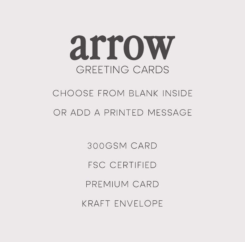 May include: A white card with the text "arrow greeting cards" in bold black font. Below the text, it says "Choose from blank inside or add a printed message". Below that, it says "300gsm card", "FSC certified", "Premium card", and "Kraft envelope".