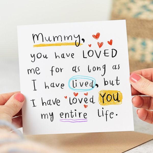 Mummy I Have Loved You My Entire Life - Mummy Birthday Card - Personalised Card