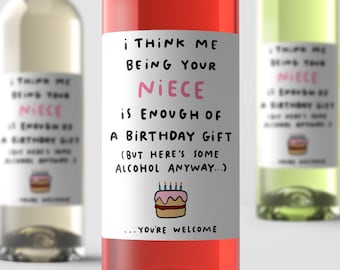 Being Your Niece Is Enough Of A Birthday Gift Wine Label - Funny Gift For Auntie, For Uncle