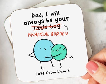 Dad, I will Always Be Your Financial Burden Coaster - From Son - Funny Gift, Personalised Gift, Gift For Dad,  Best Dad Gift