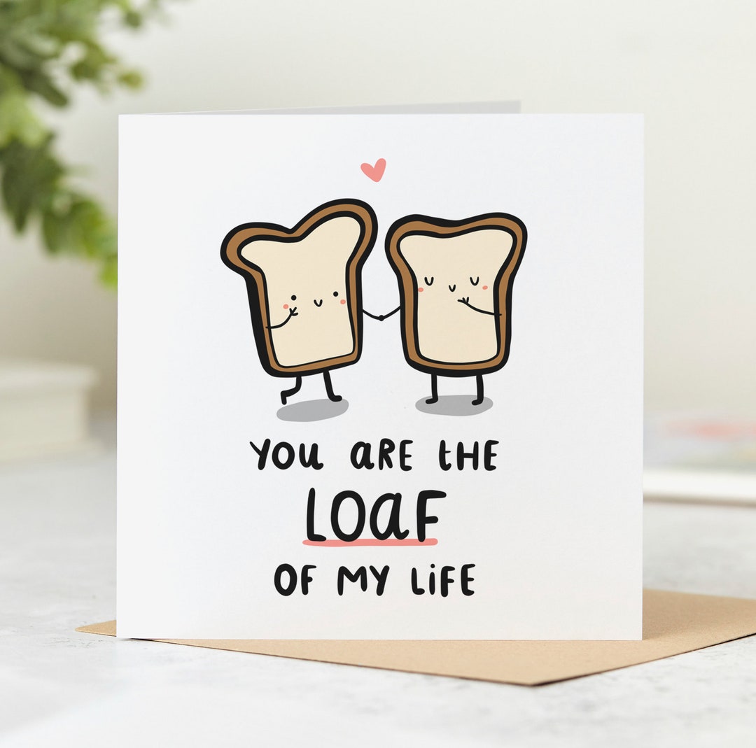 You Are the Loaf of My Life, Funny Card, Love Card, Birthday ...