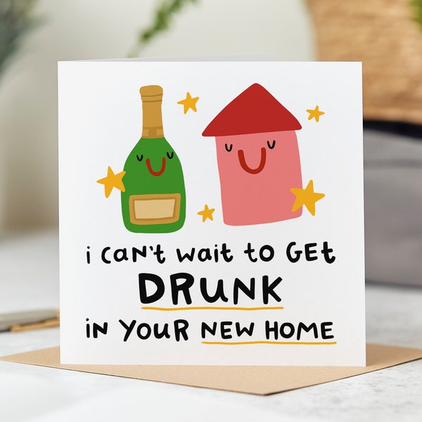 I Can't Wait To Get Drunk In Your New Home - Funny New Home Card - Personalised Card