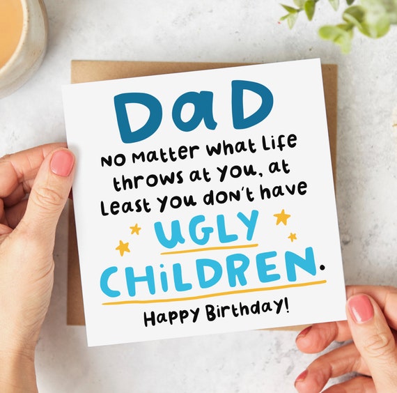 Funny Dad Birthday Card, At Least You Don't Have Ugly Children