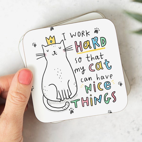 I Work Hard For My Cat Coaster- Funny Gift, Birthday Gift, Friend Gift, Cat Lover, I Work Hard So That My Cat Can Have Nice Things