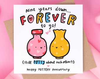 May include: A greeting card with a pink and yellow cartoon vase and bottle with hearts. The card says "Nine years down...FOREVER to go! (still POTTY about each other!!) Happy POTTERY Anniversary"