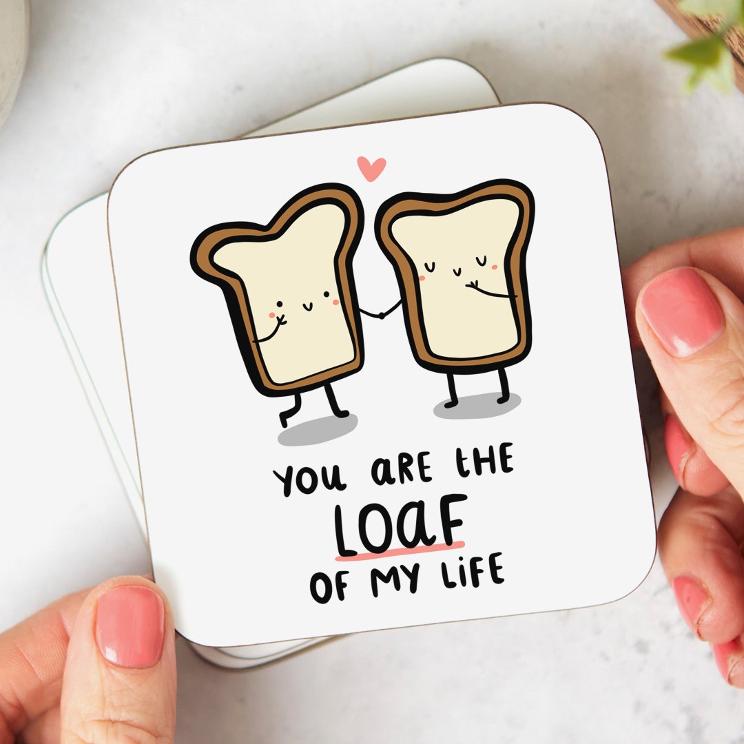 You Are the Loaf of My Life - Funny Anniversary Coaster, Love Gift for ...