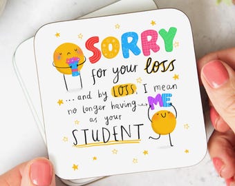 Funny Teacher Coaster - Sorry For Your Loss, Having Me As A Student, End Of School Gift, Leaving Gift