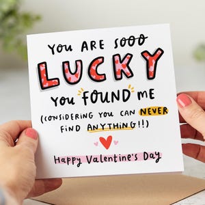 Funny valentines day card: lucky you found me.