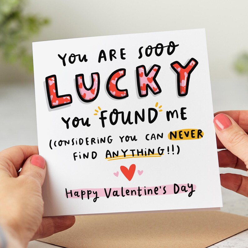 Funny valentines day card: lucky you found me.