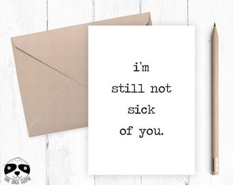 Funny Valentine Card, Anniversary Love Card, Valentine's Day Card, I'm Still Not Sick Of You, Card For Boyfriend Girlfriend DS016