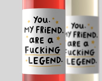 You My Friend Are A Fucking Legend Wine Label - Funny Personalised Gift, Thank You Gift For Best Friend, Coworker Colleague, Congratulations