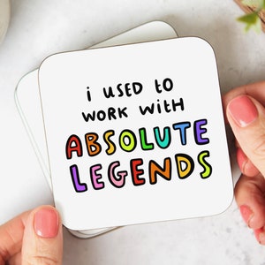 May include: White coaster with the text "i used to work with ABSOLUTE LEGENDS" in rainbow colours.