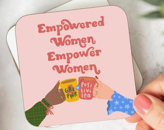 Empowered Women Empower Women Coaster - Friendship Gift - New Job - Promotion - Congratulations Gift