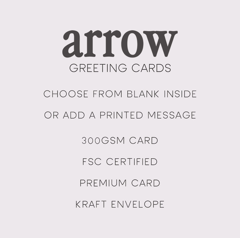 May include: A white background with the text "arrow" in bold, black font. Below the text is "GREETING CARDS" in a smaller, black font. The text "CHOOSE FROM BLANK INSIDE OR ADD A PRINTED MESSAGE" is below that. The text "300GSM CARD", "FSC CERTIFIED", "PREMIUM CARD", and "KRAFT ENVELOPE" are listed below that.