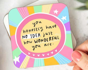 You Have No Idea How Wonderful You Are Coaster - Thank You Gift, Friendship Gift