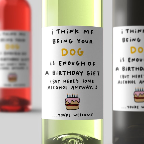 Being Your Dog Is Enough Of A Birthday Gift Wine Label - Funny Gift For Dog Mum, Dog Dad, From The Pet