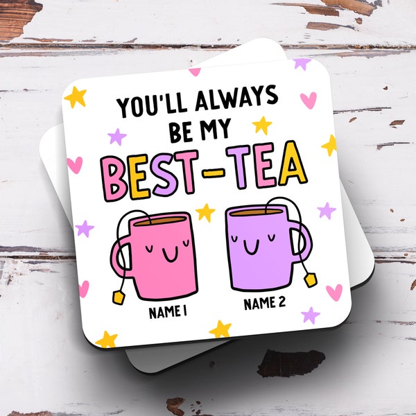 You'll Always Be My Best-Tea Coaster - Personalised Coaster, Best Friend, Sister, Birthday Gift, Tea Pun, Friendship Gift