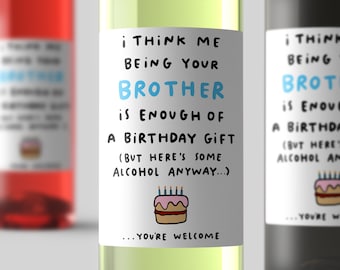 Being Your Brother Is Enough Of A Birthday Gift Wine Label - Funny Gift For Sister, Brother