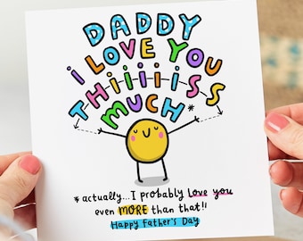 Puede incluir: Una tarjeta colorida con el texto "Daddy I love you this much*" con una carita sonriente sosteniendo las palabras. El texto en la parte inferior dice "*actually... I probably love you even MORE than that!! Happy Father's Day"
