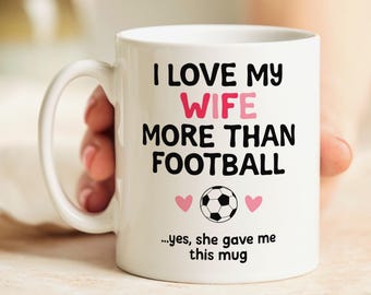 I Love My Wife More Than Football Personalised Mug - Funny Birthday Gift For Husband, Partner, Anniversary, Valentine's Day Gift