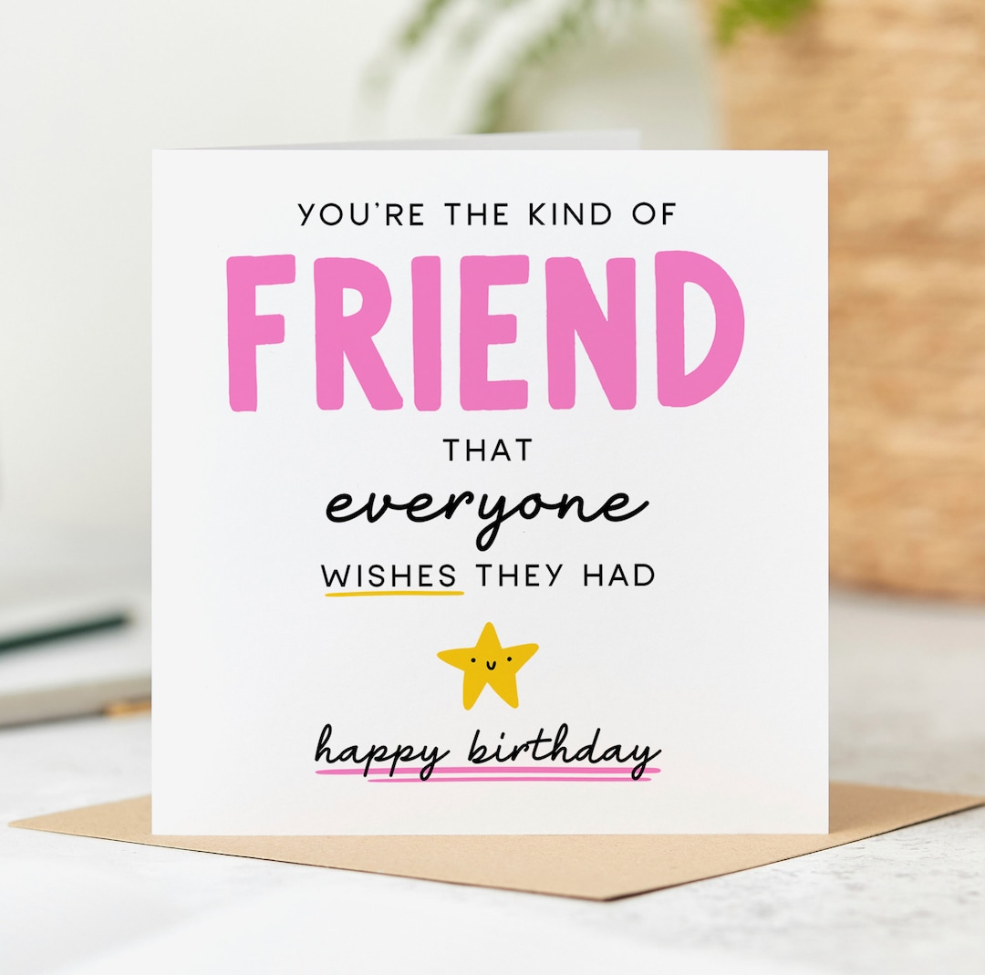 Best Friend Birthday Card - You're the Kind of Friend Everyone Wishes ...