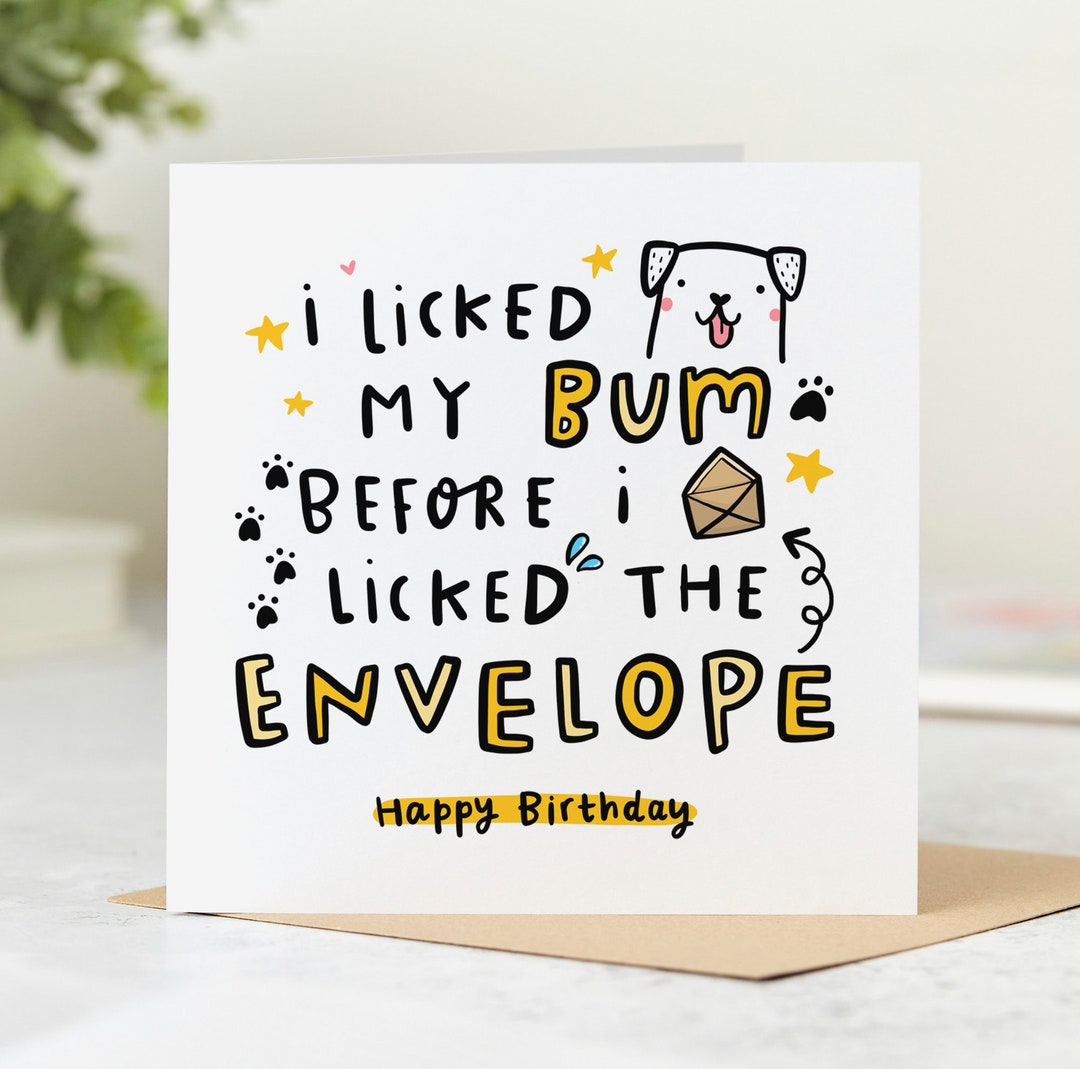From the Dog Birthday Card - I Licked My Bum Before I Licked the ...