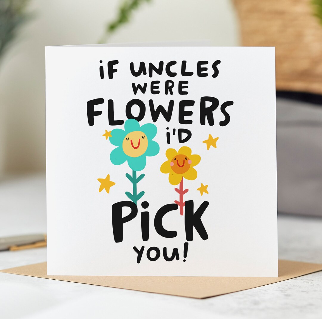 Uncle Rip Flower Card If Uncles Were Flowers Birthday Card I'd Pick You, We'd Pick You, Uncle ...