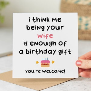 Funny Birthday Card, Husband Birthday Card, Wife Birthday Card, Me Being Your Wife Is Enough Of A Gift, Personalised Card