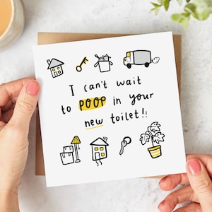 May include: A white card with a black and yellow illustration of a house, a key, a moving van, a lamp, a house, a key, and a plant. The card has the text "I can't wait to POOP in your new toilet!"